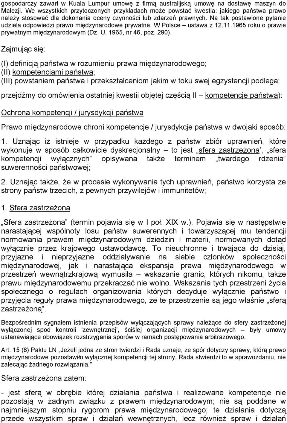 Na tak postawione pytanie udziela odpowiedzi prawo międzynarodowe prywatne. W Polsce ustawa z 12.11.1965 roku o prawie prywatnym międzynarodowym (Dz. U. 1965, nr 46, poz. 290).