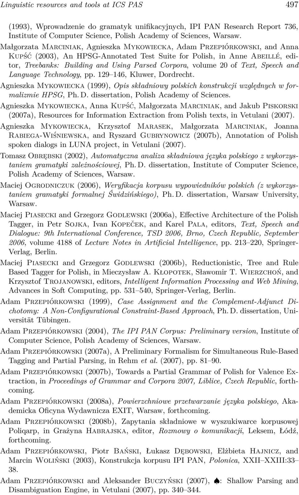 volume 20 of Text, Speech and Language Technology, pp. 129 146, Kluwer, Dordrecht. Agnieszka Mykowiecka (1999), Opis składniowy polskich konstrukcji względnych w formalizmie HPSG, Ph. D. dissertation, Polish Academy of Sciences.