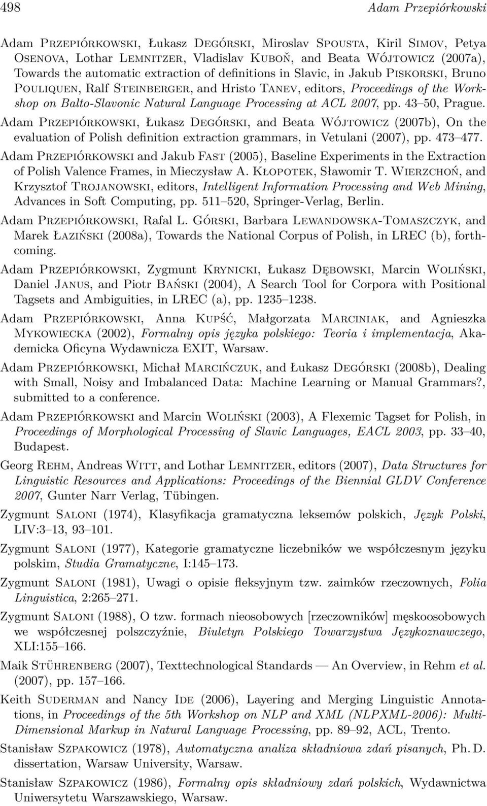 2007, pp. 43 50, Prague. Adam Przepiórkowski, Łukasz Degórski, and Beata Wójtowicz (2007b), On the evaluation of Polish definition extraction grammars, in Vetulani (2007), pp. 473 477.