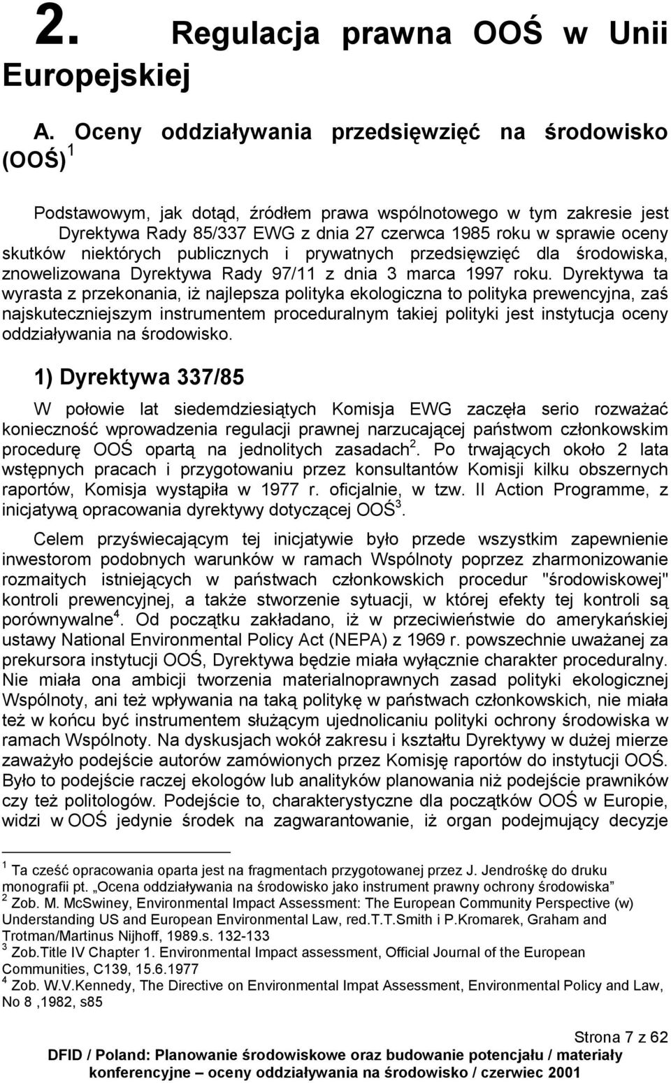 skutków niektórych publicznych i prywatnych przedsięwzięć dla środowiska, znowelizowana Dyrektywa Rady 97/11 z dnia 3 marca 1997 roku.