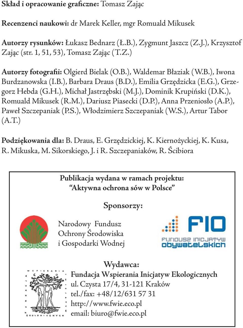 bda (G.H.), Michał Jastrzębski (M.J.), Dominik Krupiński (D.K.), Romuald Mikusek (R.M.), Dariusz Piasecki (D.P.), Anna Przeniosło (A.P.), Paweł Szczepaniak (P.S.), Włodzimierz Szczepaniak (W.S.), Artur Tabor (A.
