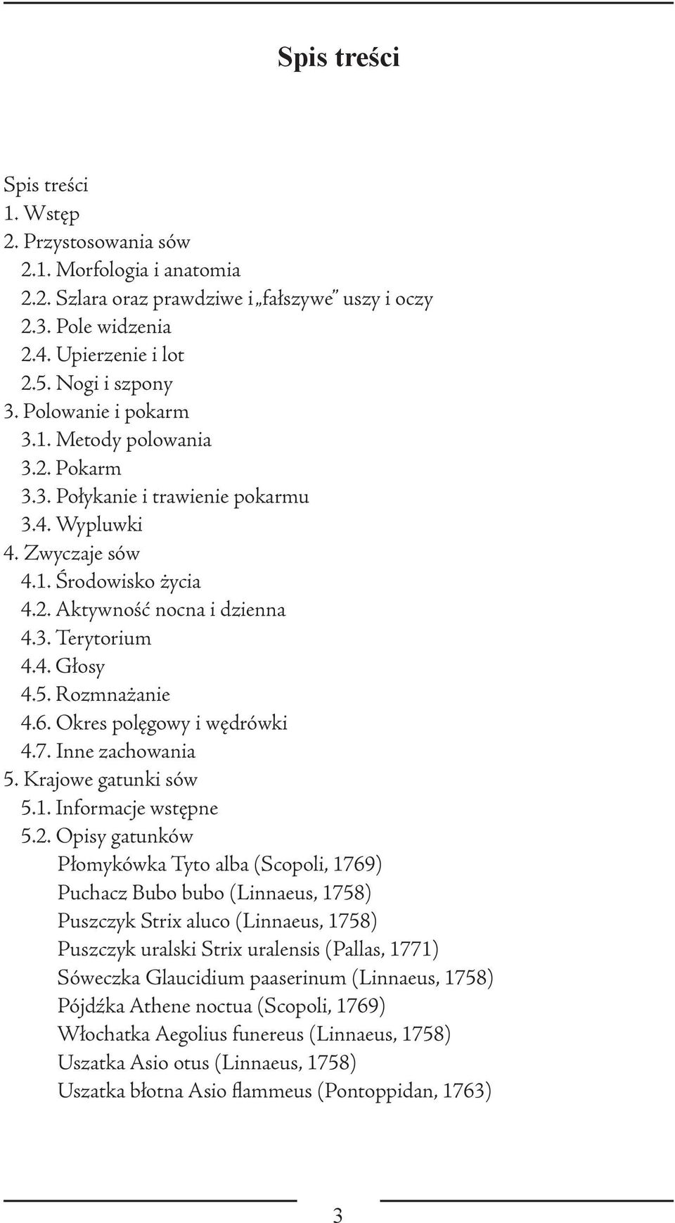 5. Rozmnażanie 4.6. Okres polęgowy i wędrówki 4.7. Inne zachowania 5. Krajowe gatunki sów 5.1. Informacje wstępne 5.2.
