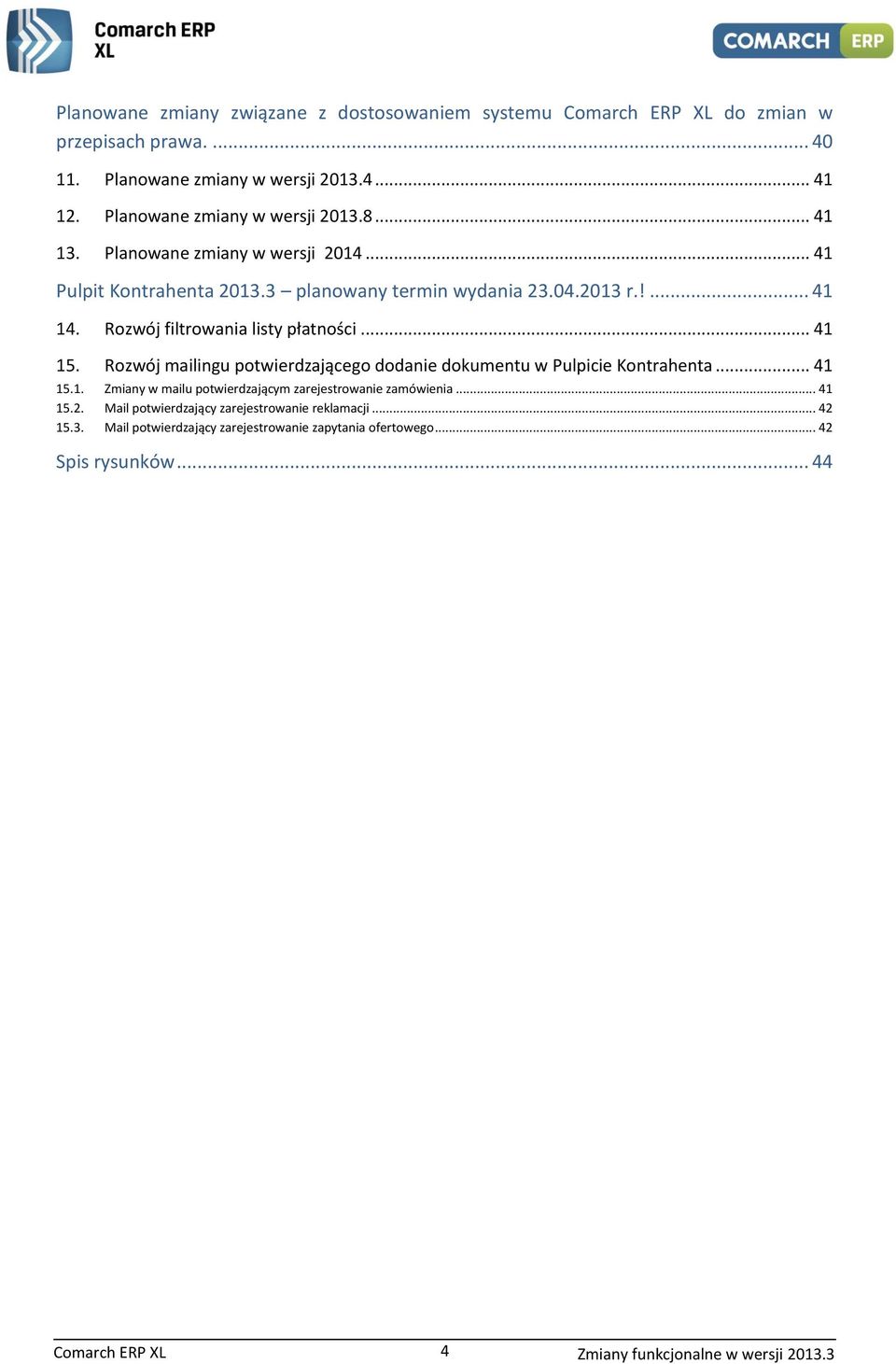 Rozwój filtrowania listy płatności... 41 15. Rozwój mailingu potwierdzającego dodanie dokumentu w Pulpicie Kontrahenta... 41 15.1. Zmiany w mailu potwierdzającym zarejestrowanie zamówienia.