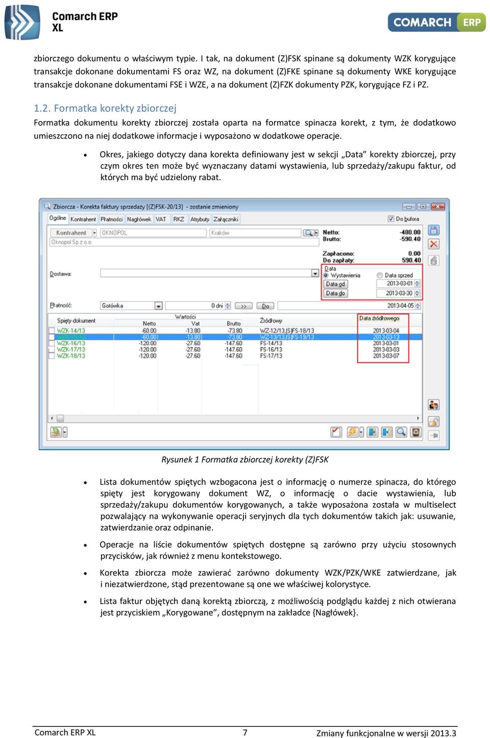 WZE, a na dokument (Z)FZK dokumenty PZK, korygujące FZ i PZ. 1.2.