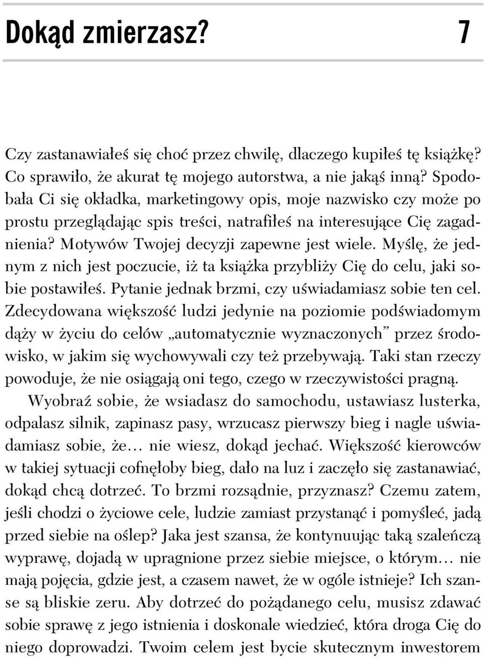 My l, e jednym z nich jest poczucie, i ta ksi ka przybli y Ci do celu, jaki sobie postawi e. Pytanie jednak brzmi, czy u wiadamiasz sobie ten cel.