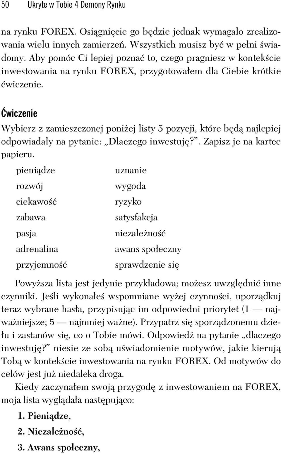 wiczenie Wybierz z zamieszczonej poni ej listy 5 pozycji, które b d najlepiej odpowiada y na pytanie: Dlaczego inwestuj?. Zapisz je na kartce papieru.