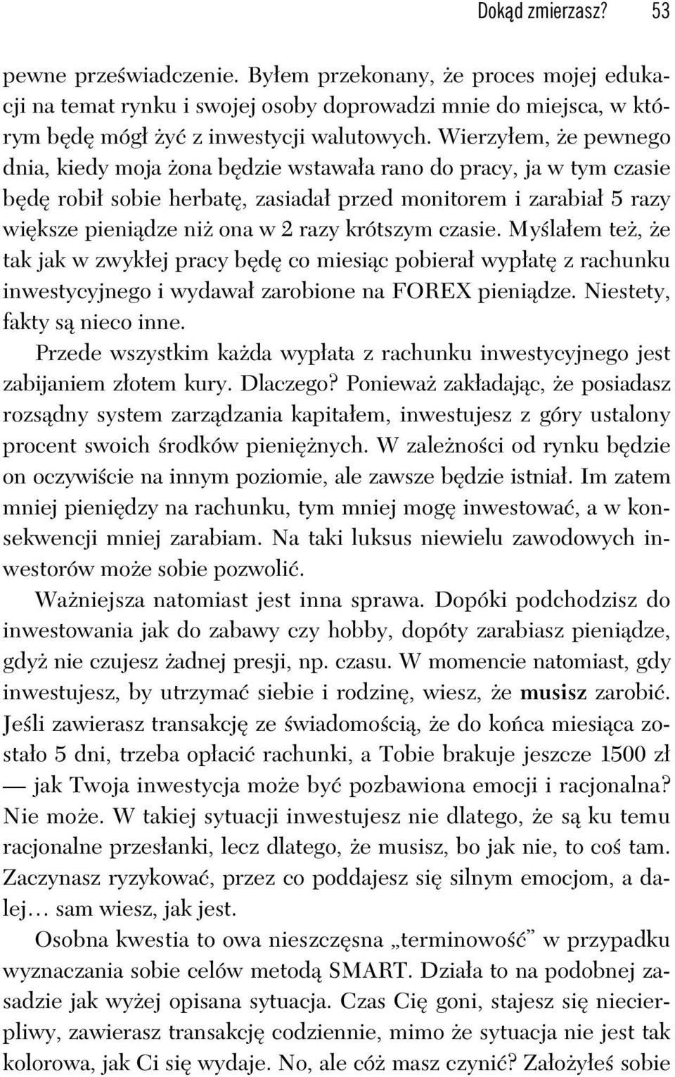 czasie. My la em te, e tak jak w zwyk ej pracy b d co miesi c pobiera wyp at z rachunku inwestycyjnego i wydawa zarobione na FOREX pieni dze. Niestety, fakty s nieco inne.