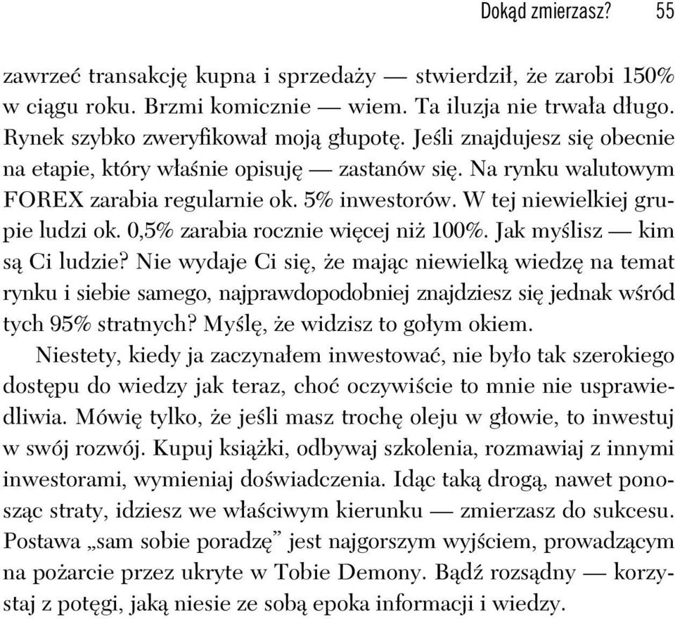 0,5% zarabia rocznie wi cej ni 100%. Jak my lisz kim s Ci ludzie?