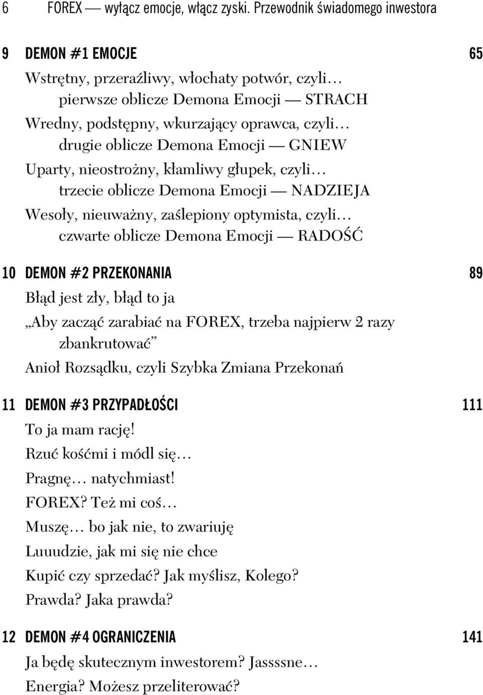 Demona Emocji GNIEW Uparty, nieostro ny, k amliwy g upek, czyli trzecie oblicze Demona Emocji NADZIEJA Weso y, nieuwa ny, za lepiony optymista, czyli czwarte oblicze Demona Emocji RADO 10 DEMON #2