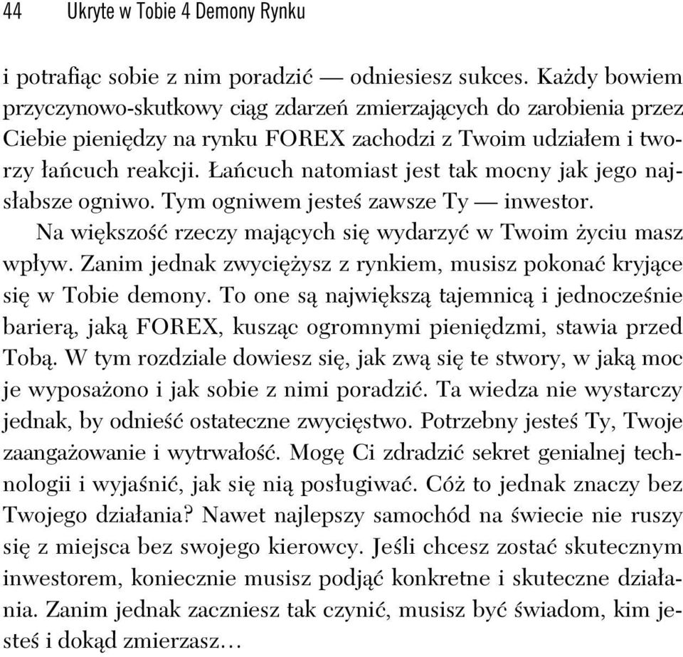 a cuch natomiast jest tak mocny jak jego najs absze ogniwo. Tym ogniwem jeste zawsze Ty inwestor. Na wi kszo rzeczy maj cych si wydarzy w Twoim yciu masz wp yw.