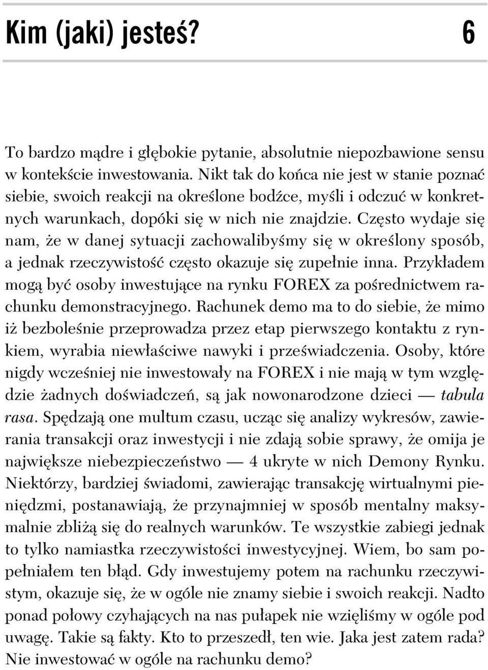 Cz sto wydaje si nam, e w danej sytuacji zachowaliby my si w okre lony sposób, a jednak rzeczywisto cz sto okazuje si zupe nie inna.