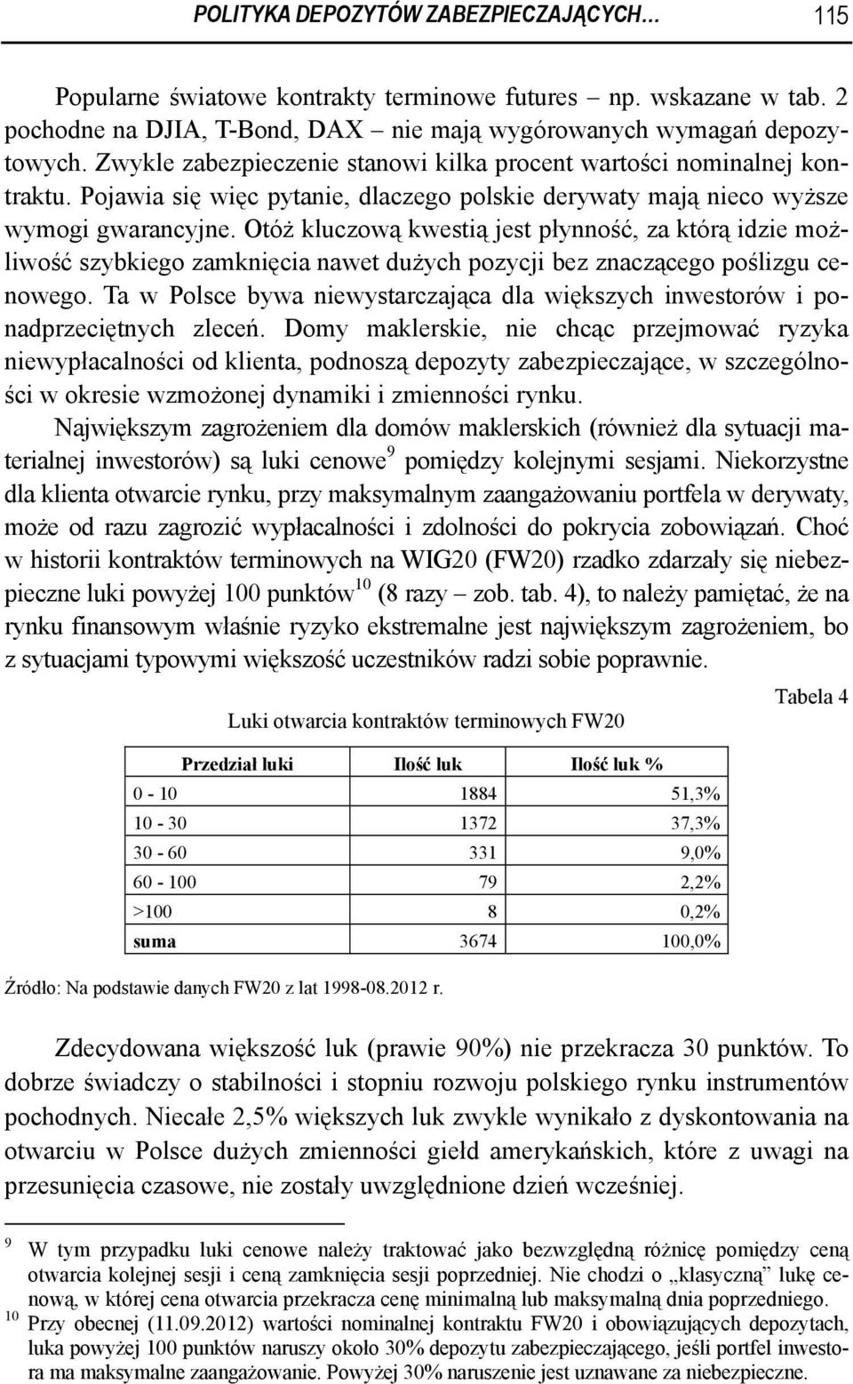 Otóż kluczową kwestią jest płynność, za którą idzie możliwość szybkiego zamknięcia nawet dużych pozycji bez znaczącego poślizgu cenowego.