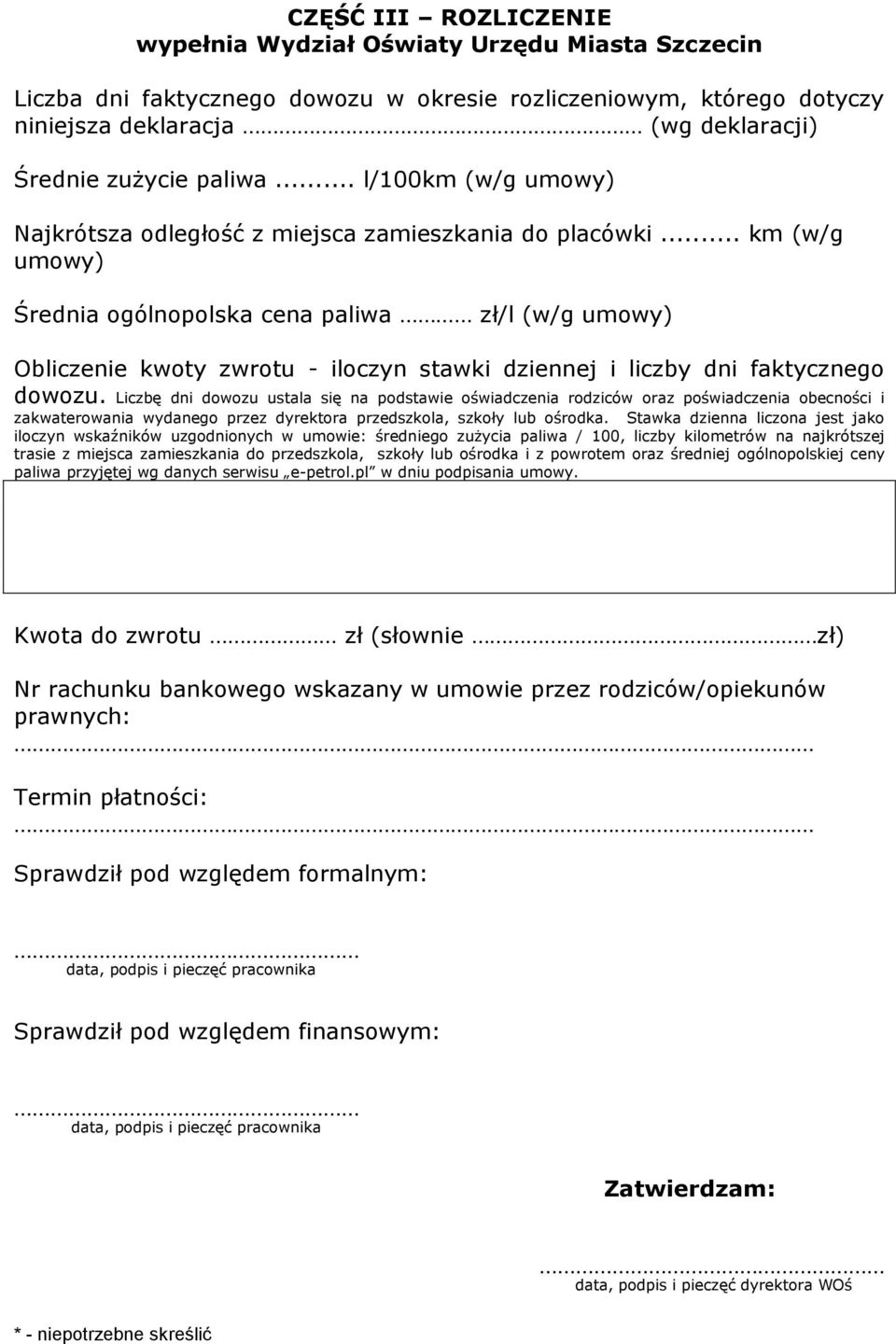 .. km (w/g umowy) Średnia ogólnopolska cena paliwa zł/l (w/g umowy) Obliczenie kwoty zwrotu - iloczyn stawki dziennej i liczby dni faktycznego dowozu.