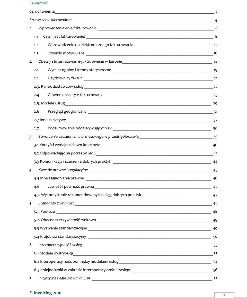 Modele usług 29 2.6 Przegląd geograficzny 31 2.7 Inne inicjatywy 37 2.7 Podsumowanie oddziaływujących sił 38 3 Stworzenie uzasadnienia biznesowego w przedsiębiorstwie 39 3.