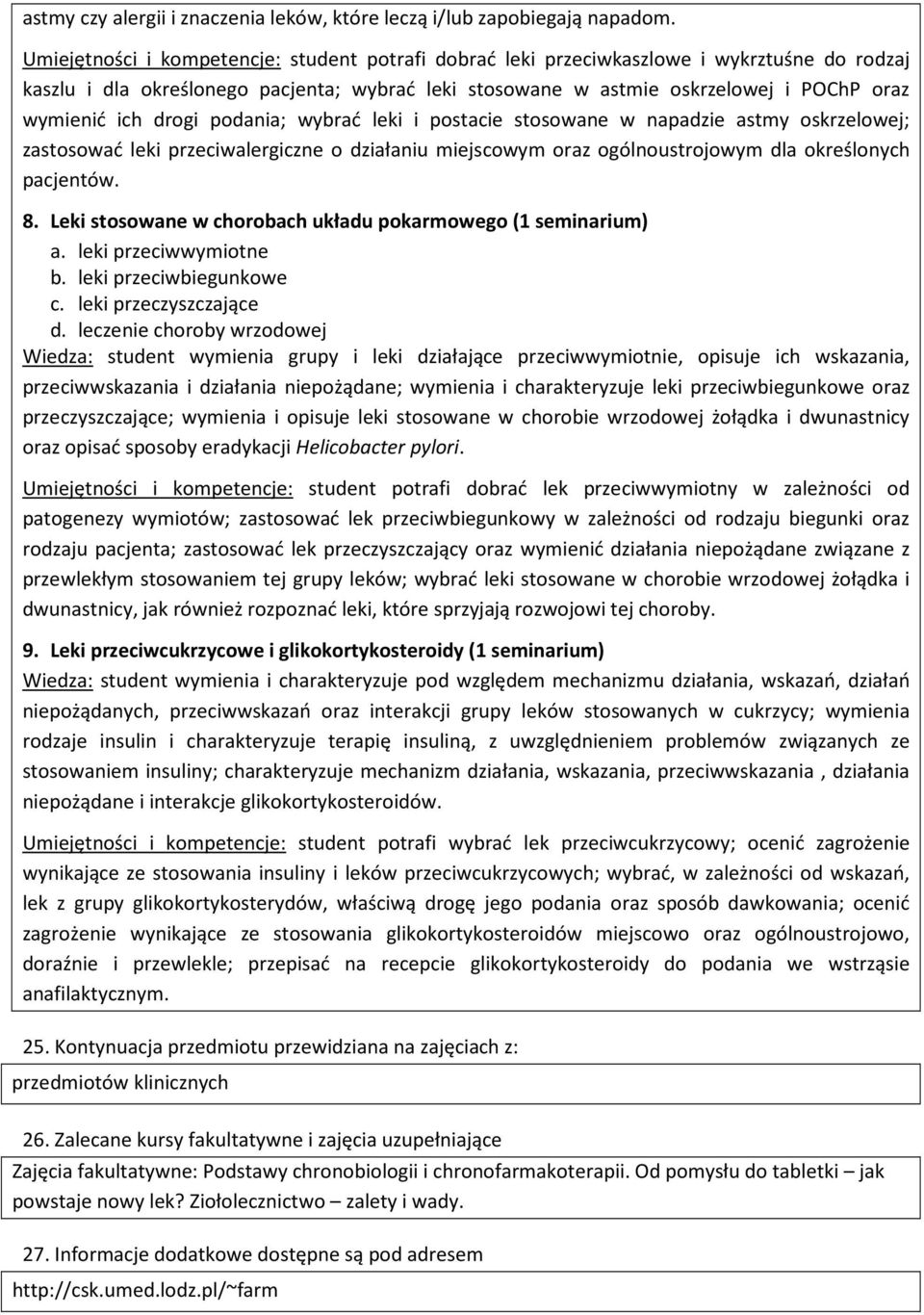 drogi podania; wybrać leki i postacie stosowane w napadzie astmy oskrzelowej; zastosować leki przeciwalergiczne o działaniu miejscowym oraz ogólnoustrojowym dla określonych pacjentów. 8.