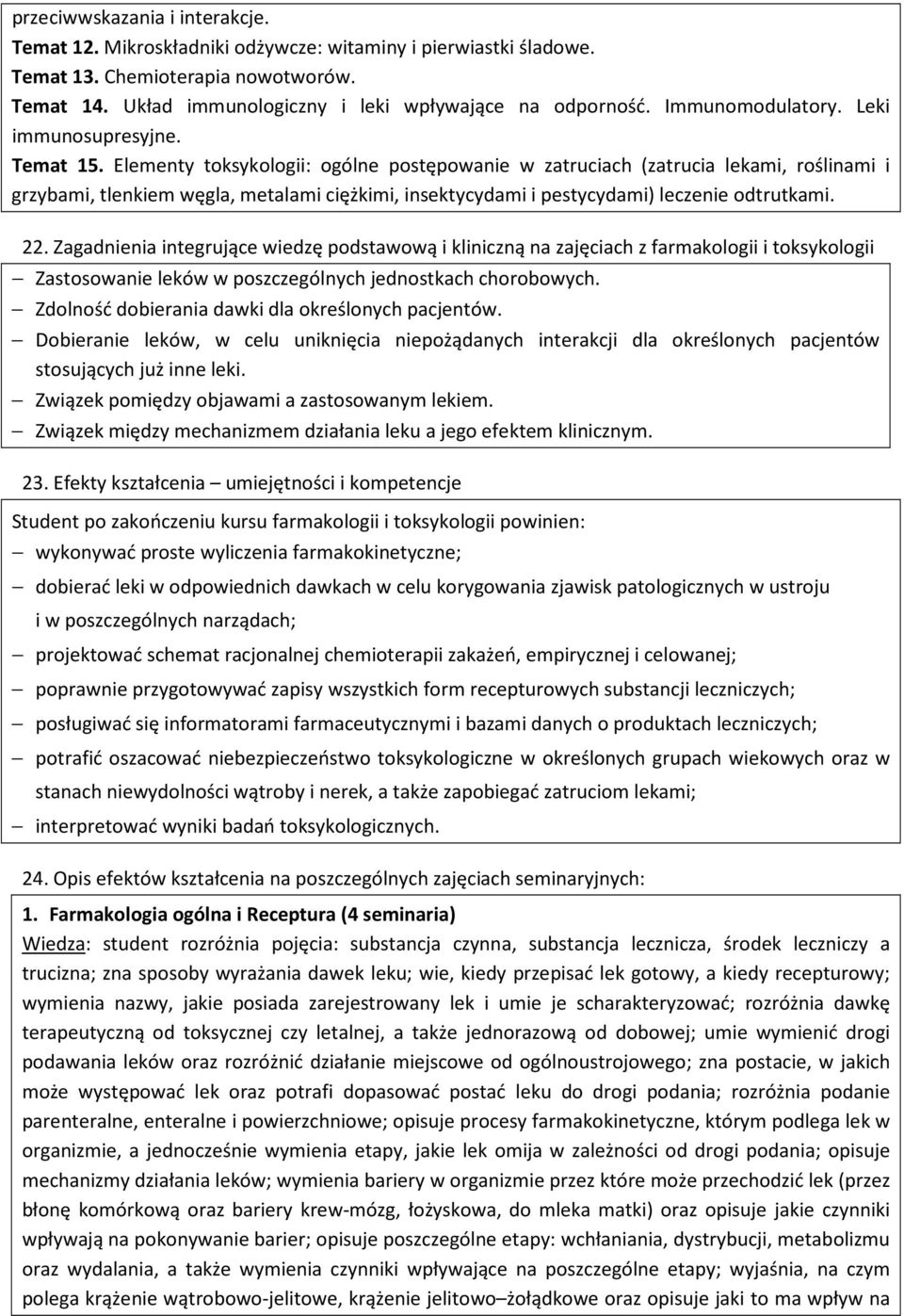 Elementy toksykologii: ogólne postępowanie w zatruciach (zatrucia lekami, roślinami i grzybami, tlenkiem węgla, metalami ciężkimi, insektycydami i pestycydami) leczenie odtrutkami. 22.