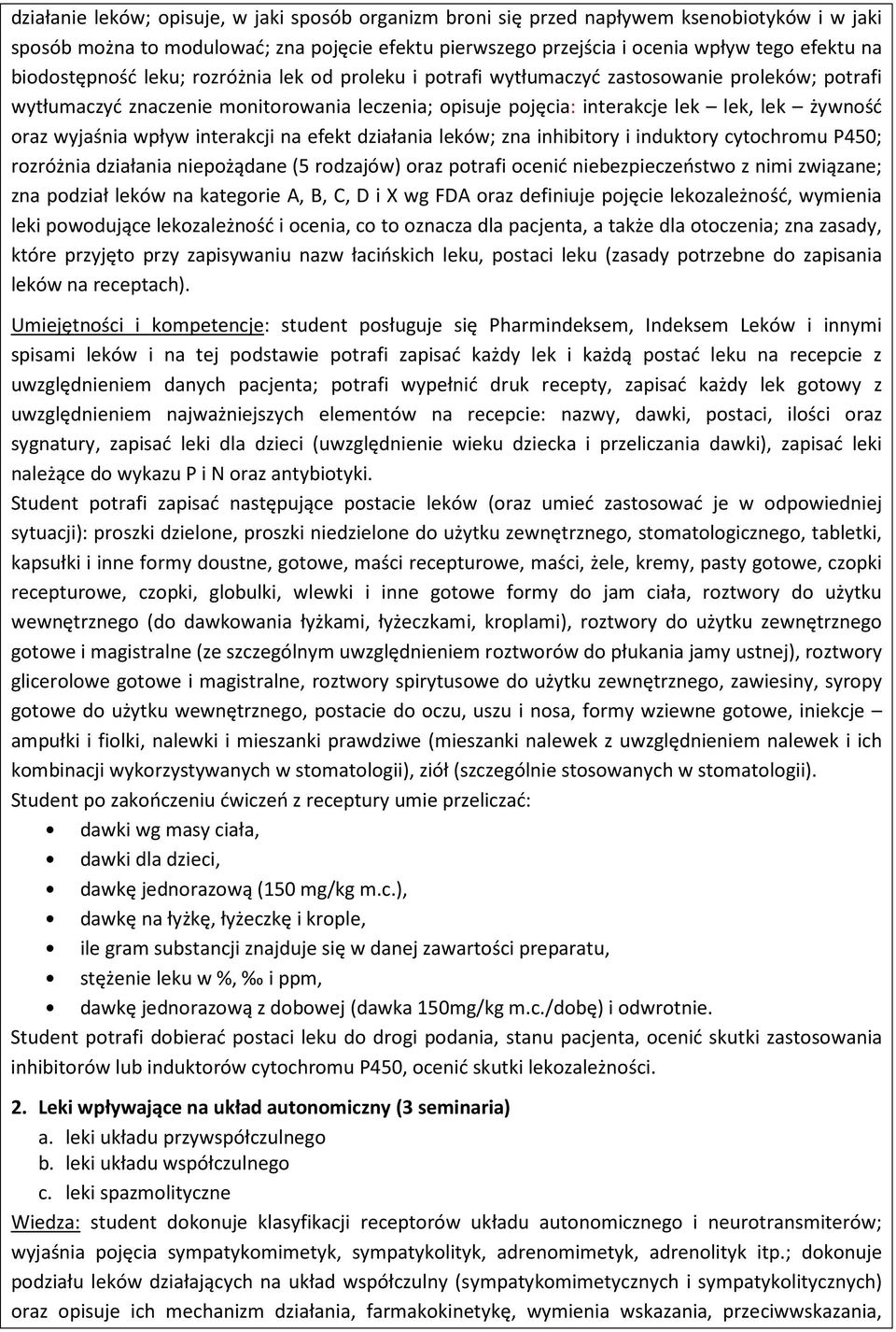 wyjaśnia wpływ interakcji na efekt działania leków; zna inhibitory i induktory cytochromu P450; rozróżnia działania niepożądane (5 rodzajów) oraz potrafi ocenić niebezpieczeństwo z nimi związane; zna