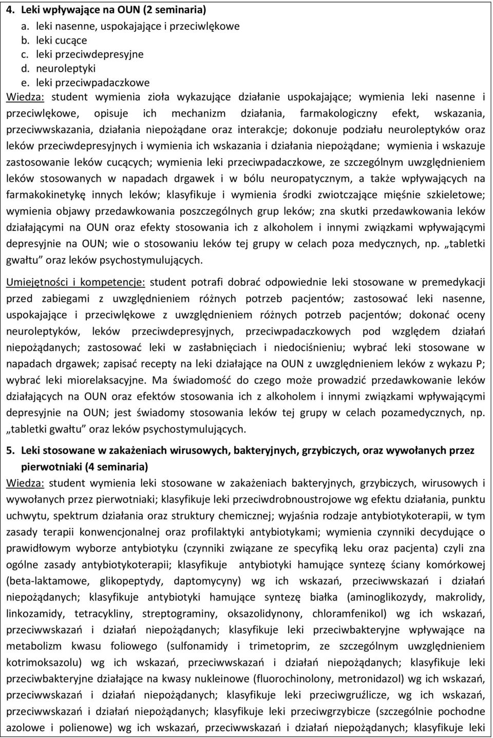 przeciwwskazania, działania niepożądane oraz interakcje; dokonuje podziału neuroleptyków oraz leków przeciwdepresyjnych i wymienia ich wskazania i działania niepożądane; wymienia i wskazuje