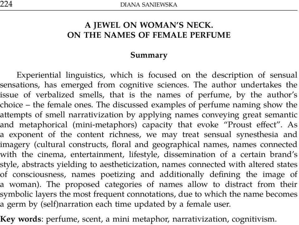 The author undertakes the issue of verbalized smells, that is the names of perfume, by the author s choice the female ones.