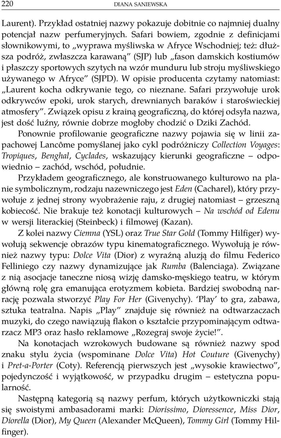 na wzór munduru lub stroju myśliwskiego używanego w Afryce (SJPD). W opisie producenta czytamy natomiast: Laurent kocha odkrywanie tego, co nieznane.