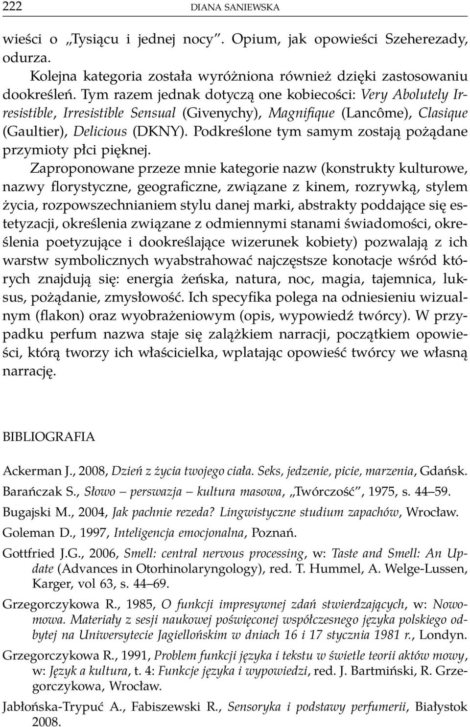 Podkreślone tym samym zostają pożądane przymioty płci pięknej.