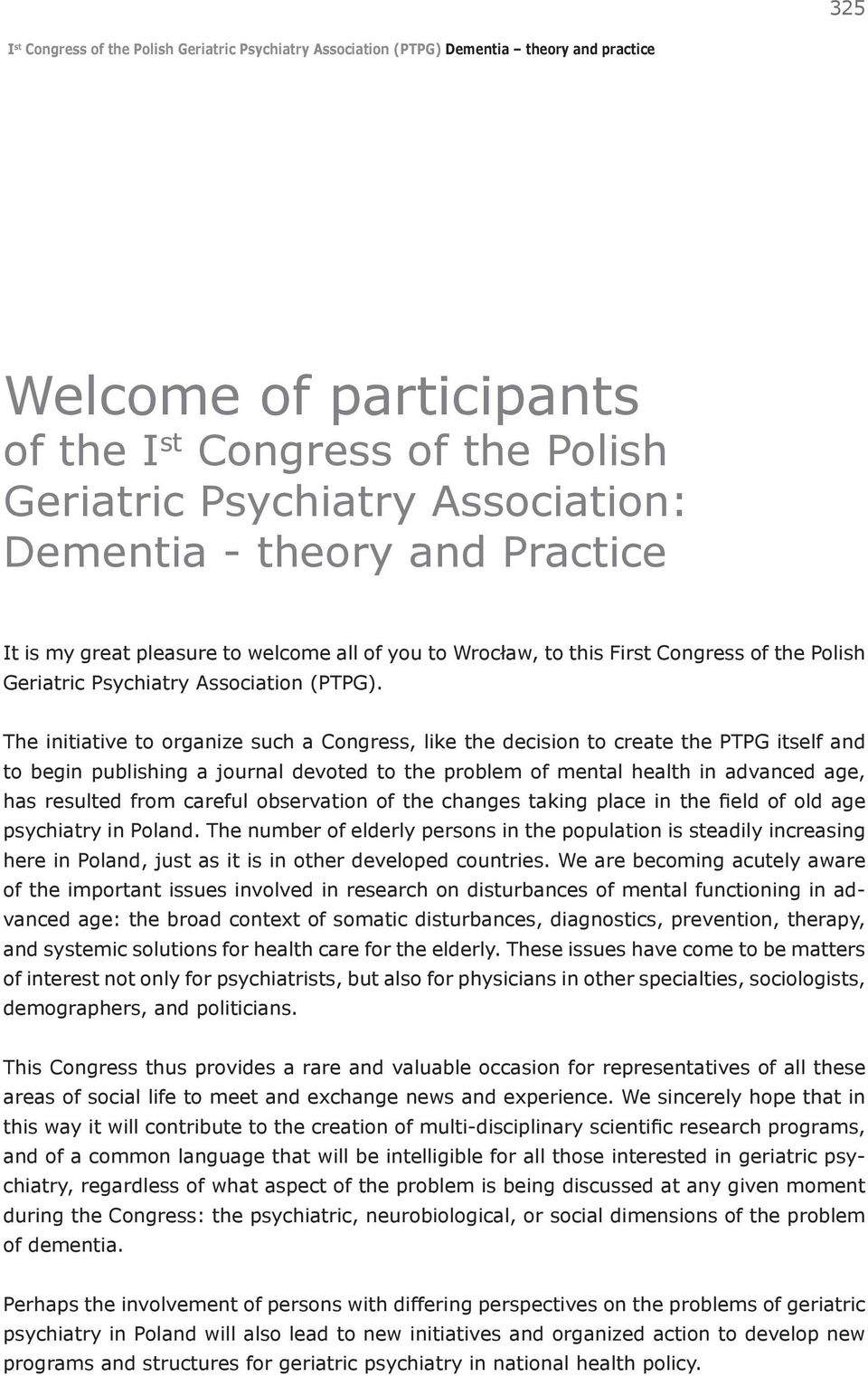 The initiative to organize such a Congress, like the decision to create the PTPG itself and to begin publishing a journal devoted to the problem of mental health in advanced age, has resulted from