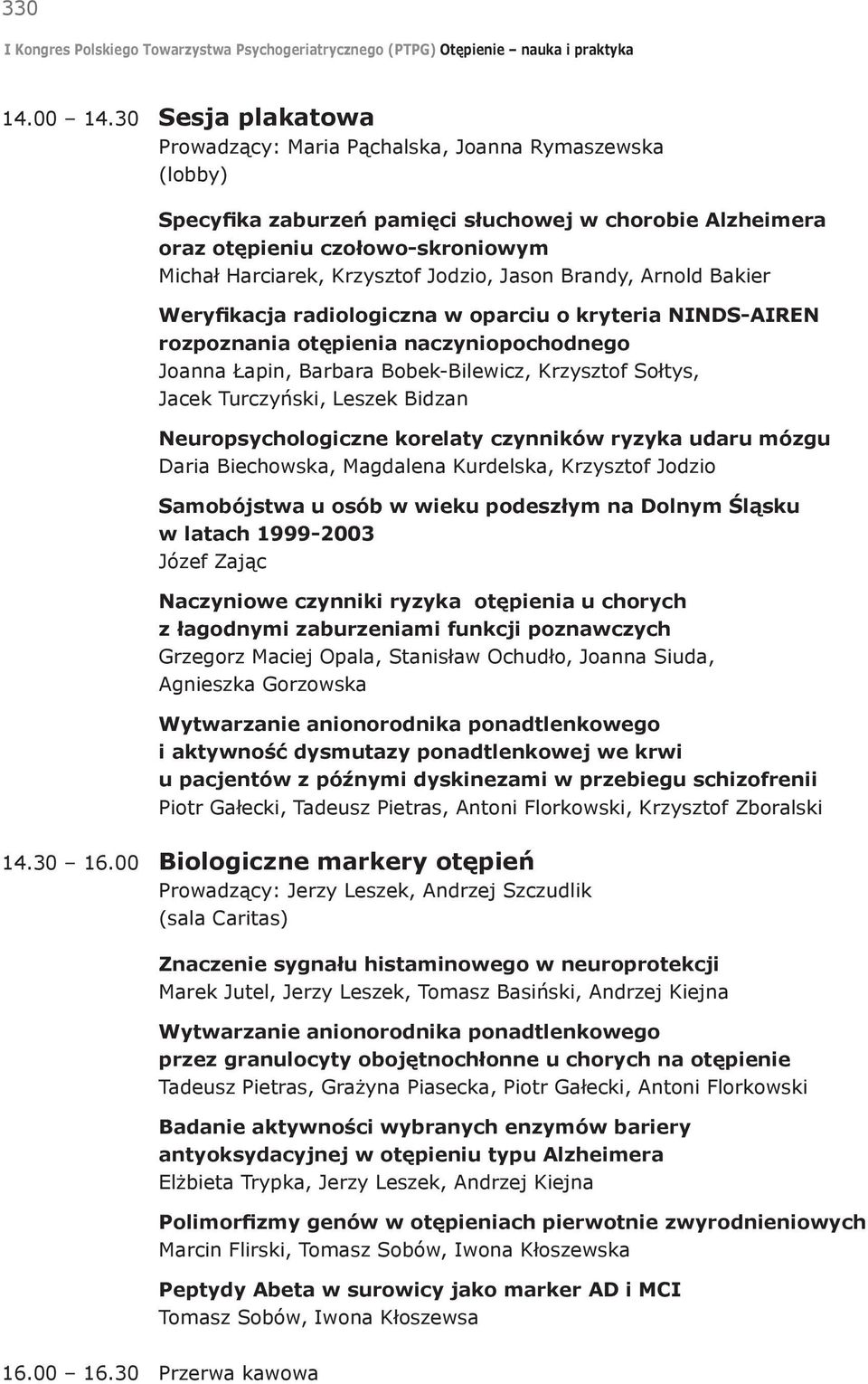 Jodzio, Jason Brandy, Arnold Bakier Weryfikacja radiologiczna w oparciu o kryteria NINDS-AIREN rozpoznania otępienia naczyniopochodnego Joanna Łapin, Barbara Bobek-Bilewicz, Krzysztof Sołtys, Jacek