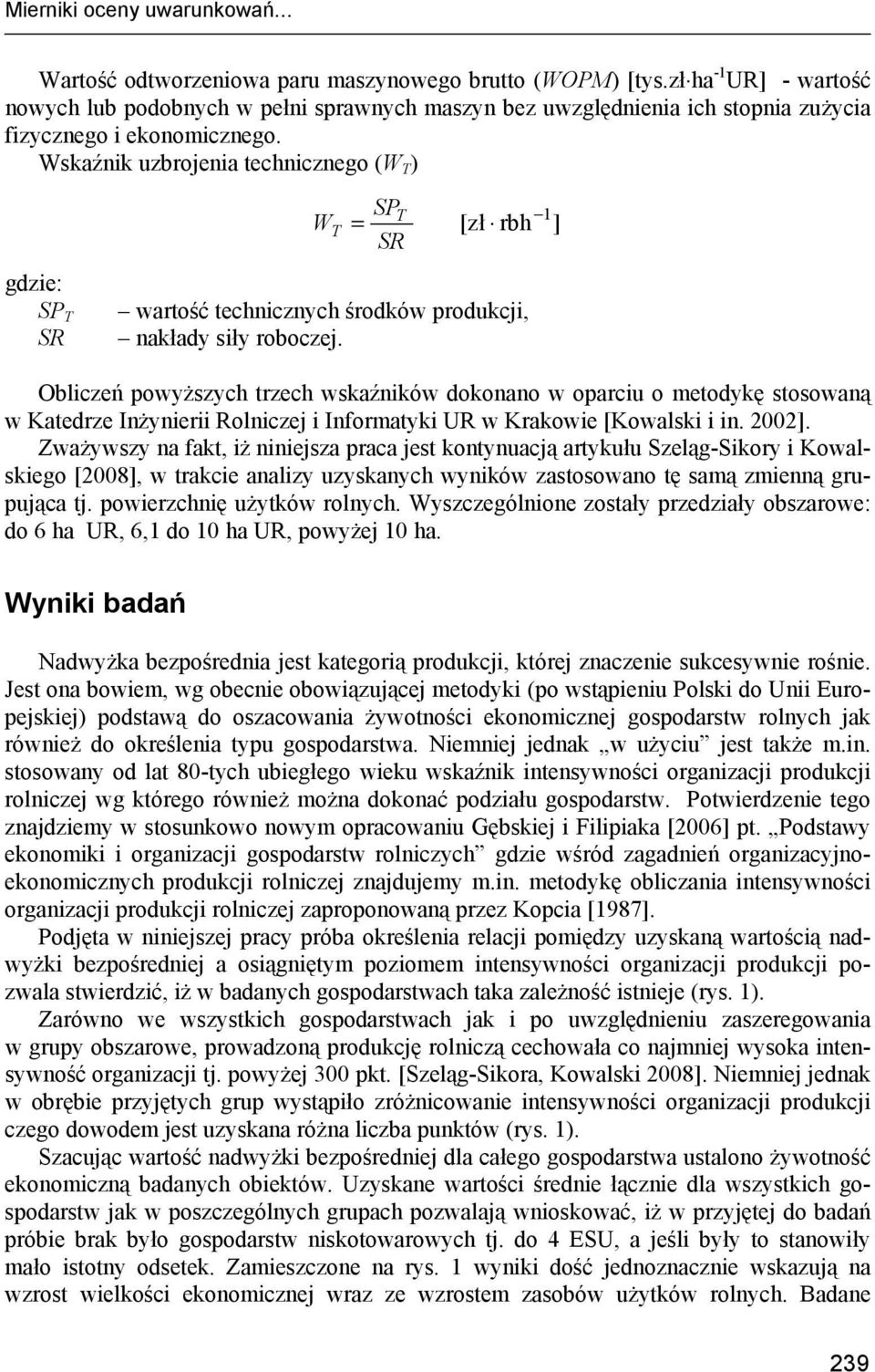 Wskaźnik uzbrojenia technicznego (W T ) W T SPT = SR [zł rbh 1 ] gdzie: SP T SR wartość technicznych środków produkcji, nakłady siły roboczej.