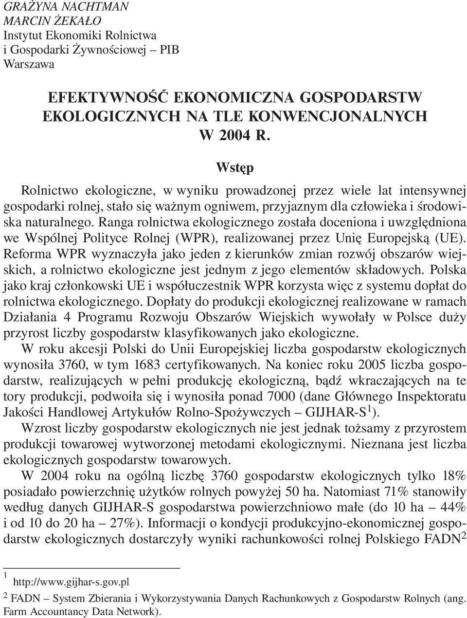 Ranga rolnictwa ekologicznego została doceniona i uwzględniona we Wspólnej Polityce Rolnej (WPR), realizowanej przez Unię Europejską (UE).