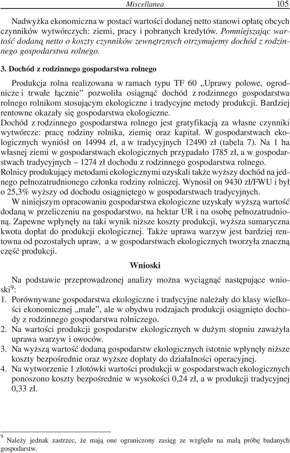 Dochód z rodzinnego gospodarstwa rolnego Produkcja rolna realizowana w ramach typu TF 60 Uprawy polowe, ogrodnicze i trwałe łącznie pozwoliła osiągnąć dochód z rodzinnego gospodarstwa rolnego