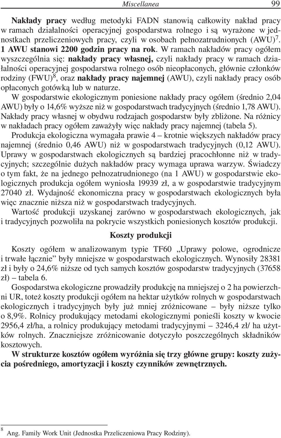 W ramach nakładów pracy ogółem wyszczególnia się: nakłady pracy własnej, czyli nakłady pracy w ramach działalności operacyjnej gospodarstwa rolnego osób nieopłaconych, głównie członków rodziny (FWU)