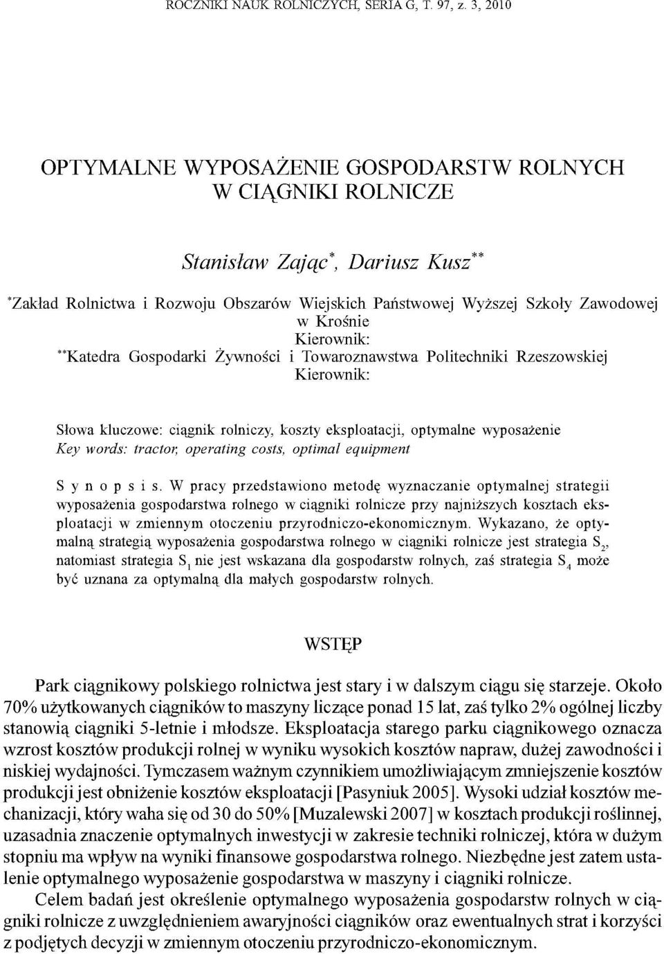 "Katedra Gopodarki Żywności i Towaroznawtwa Politechniki Rzezowkiej Kierownik: Słowa kluczowe: ciągnik rolniczy, kozty ekploatacji, optymalne wypoażenie Key word: tractor, operating cot, optimal