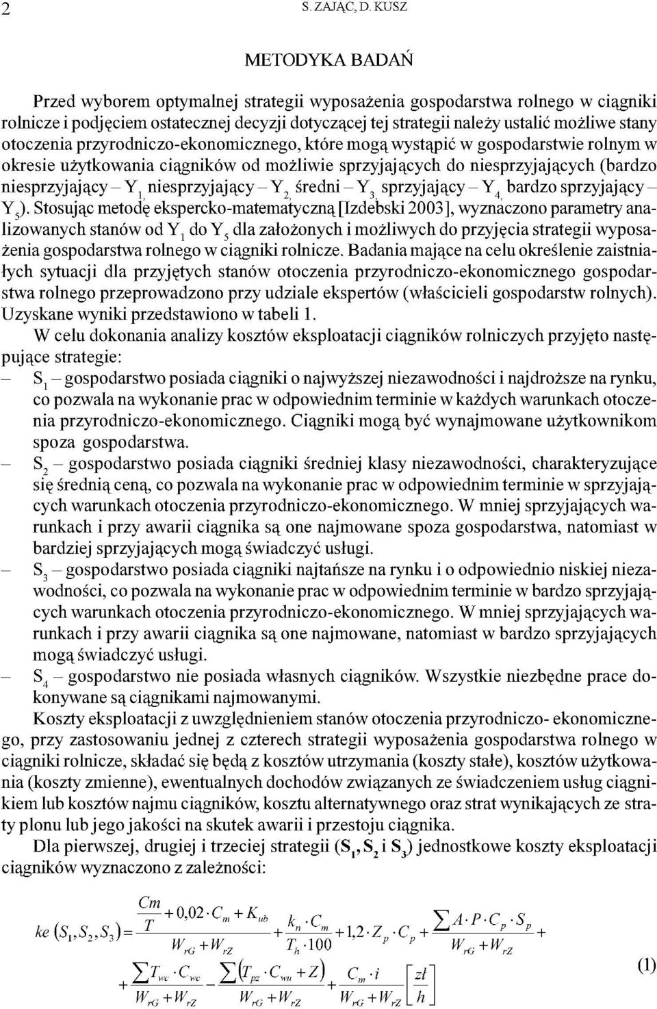 przyrodniczo-ekonomicznego, które mogą wytąpić w gopodartwie rolnym w okreie użytkowania ciągników od możliwie przyjających do nieprzyjających (bardzo nieprzyjający-yj nieprzyjający-y średni-y 3