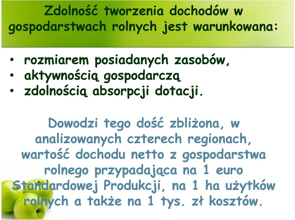 Dowodzi tego dość zbliŝona, w analizowanych czterech regionach, wartość dochodu netto z