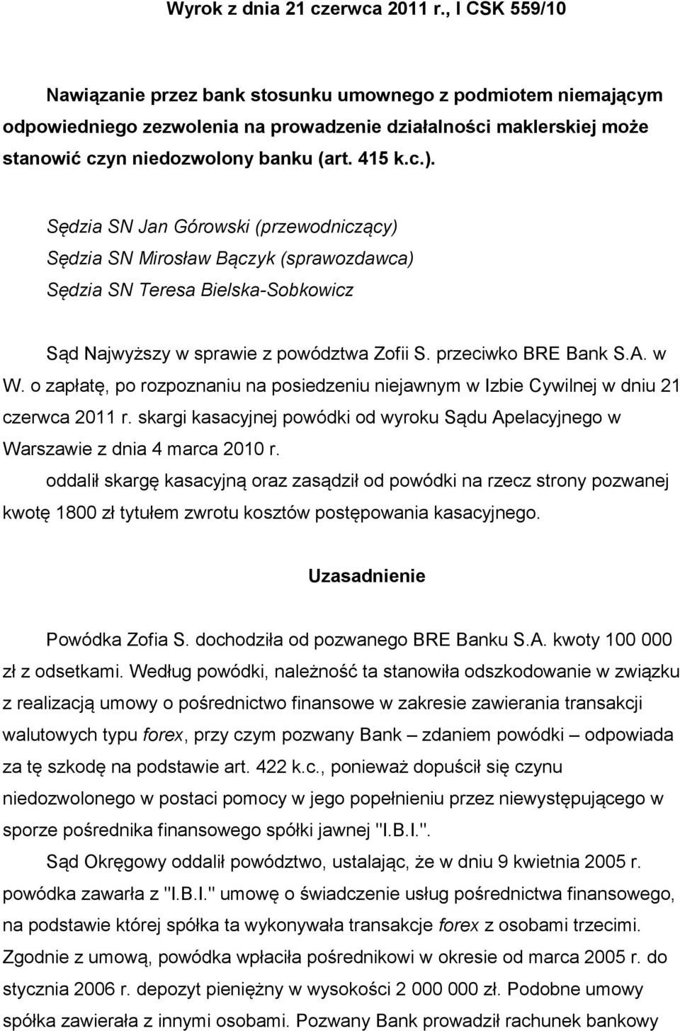 Sędzia SN Jan Górowski (przewodniczący) Sędzia SN Mirosław Bączyk (sprawozdawca) Sędzia SN Teresa Bielska-Sobkowicz Sąd Najwyższy w sprawie z powództwa Zofii S. przeciwko BRE Bank S.A. w W.