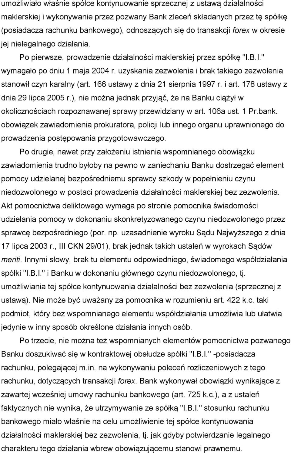 uzyskania zezwolenia i brak takiego zezwolenia stanowił czyn karalny (art. 166 ustawy z dnia 21 sierpnia 1997 r. i art. 178 ustawy z dnia 29 lipca 2005 r.