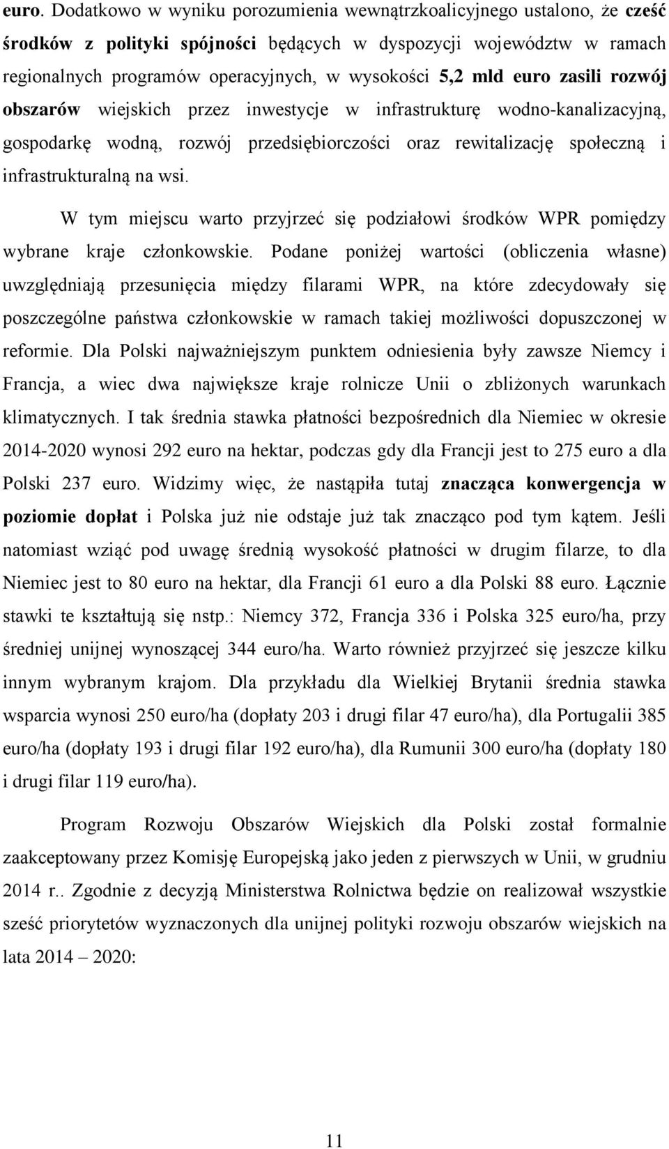 wsi. W tym miejscu warto przyjrzeć się podziałowi środków WPR pomiędzy wybrane kraje członkowskie.