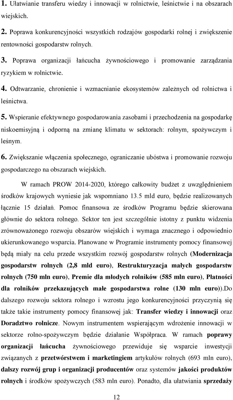 Poprawa organizacji łańcucha żywnościowego i promowanie zarządzania ryzykiem w rolnictwie. 4. Odtwarzanie, chronienie i wzmacnianie ekosystemów zależnych od rolnictwa i leśnictwa. 5.