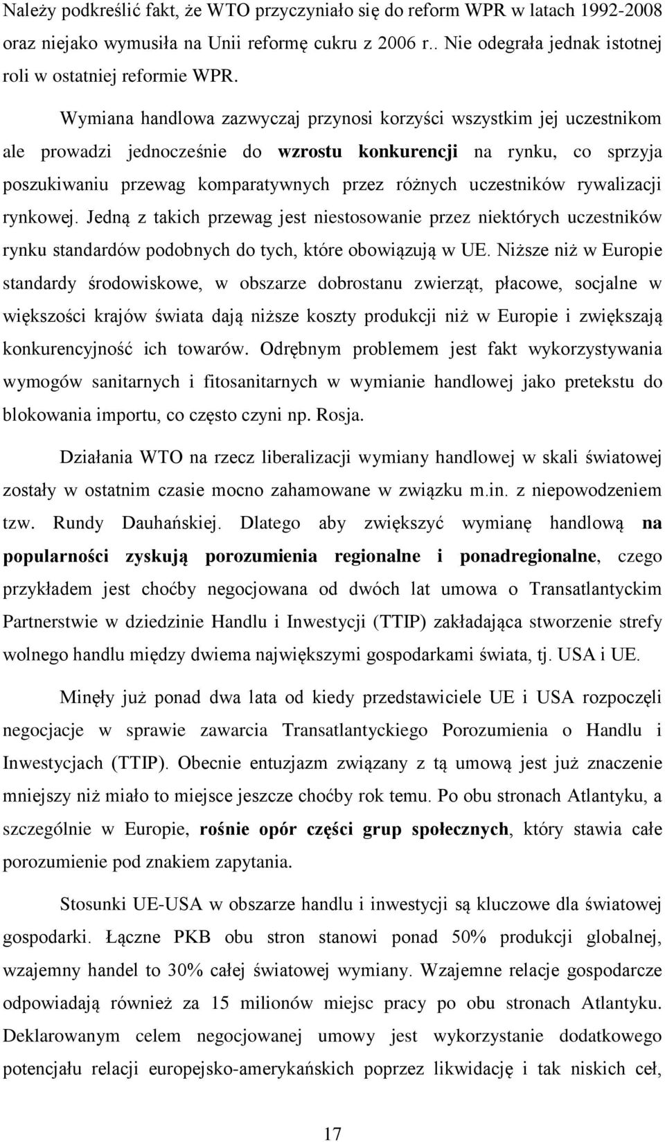 uczestników rywalizacji rynkowej. Jedną z takich przewag jest niestosowanie przez niektórych uczestników rynku standardów podobnych do tych, które obowiązują w UE.