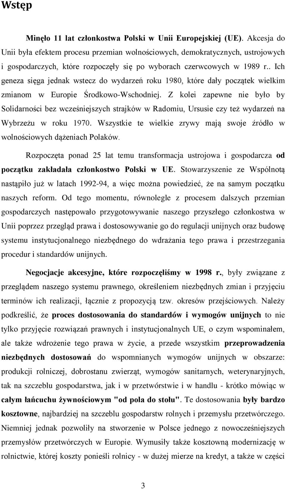 . Ich geneza sięga jednak wstecz do wydarzeń roku 1980, które dały początek wielkim zmianom w Europie Środkowo-Wschodniej.