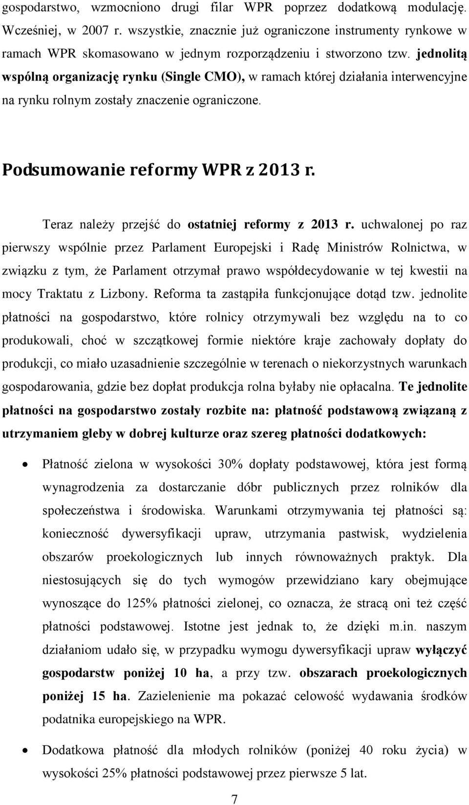 jednolitą wspólną organizację rynku (Single CMO), w ramach której działania interwencyjne na rynku rolnym zostały znaczenie ograniczone. Podsumowanie reformy WPR z 2013 r.