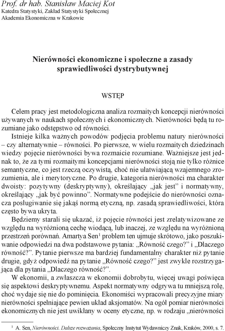 jest metodologiczna analiza rozmaitych koncepcji nierówności używanych w naukach społecznych i ekonomicznych. Nierówności będą tu rozumiane jako odstępstwo od równości.