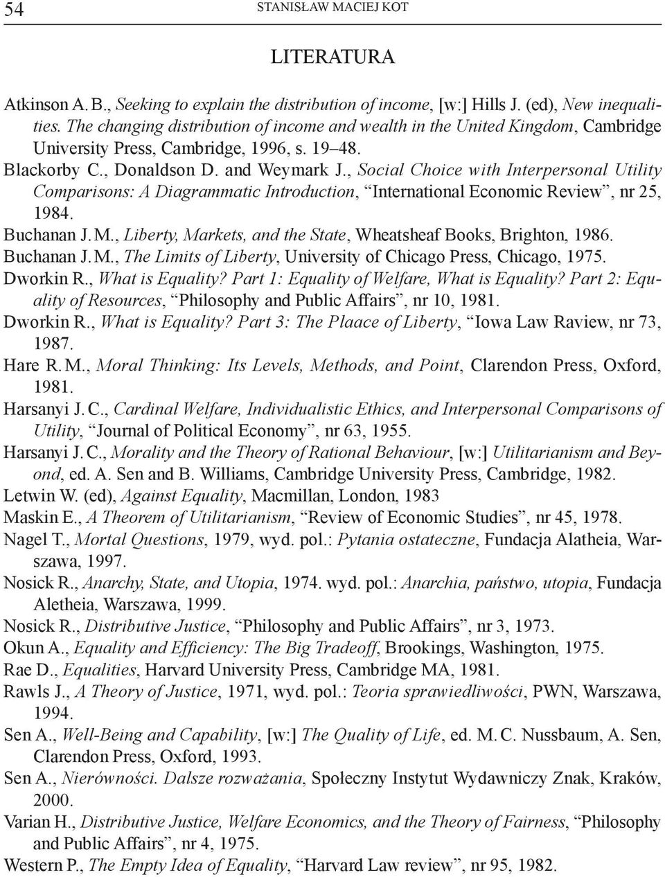 , Social Choice with Interpersonal Utility Comparisons: A Diagrammatic Introduction, International Economic Review, nr 25, 1984. Buchanan J. M.