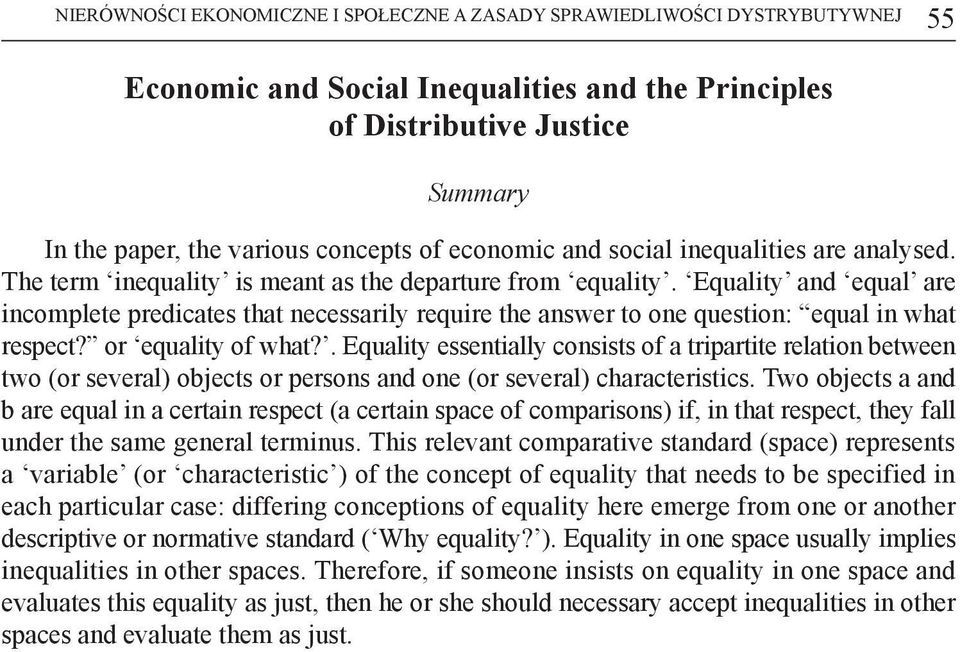 Equality and equal are incomplete predicates that necessarily require the answer to one question: equal in what respect? or equality of what?