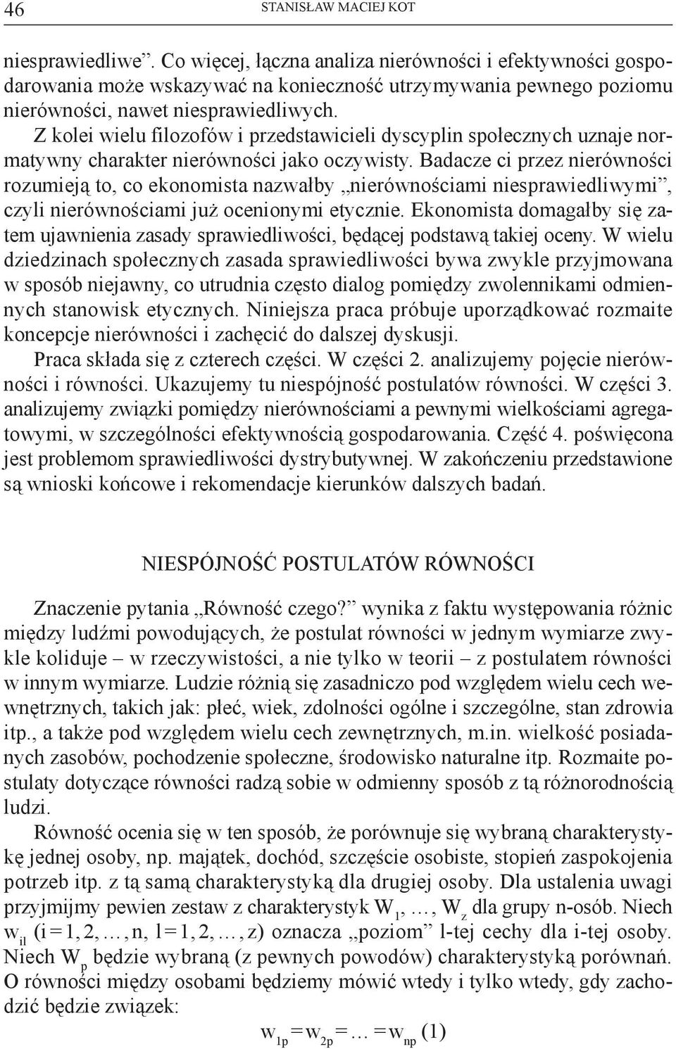 Z kolei wielu filozofów i przedstawicieli dyscyplin społecznych uznaje normatywny charakter nierówności jako oczywisty.