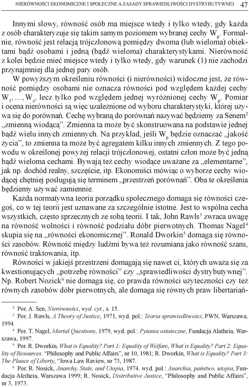 Nierówność z kolei będzie mieć miejsce wtedy i tylko wtedy, gdy warunek (1) nie zachodzi przynajmniej dla jednej pary osób.