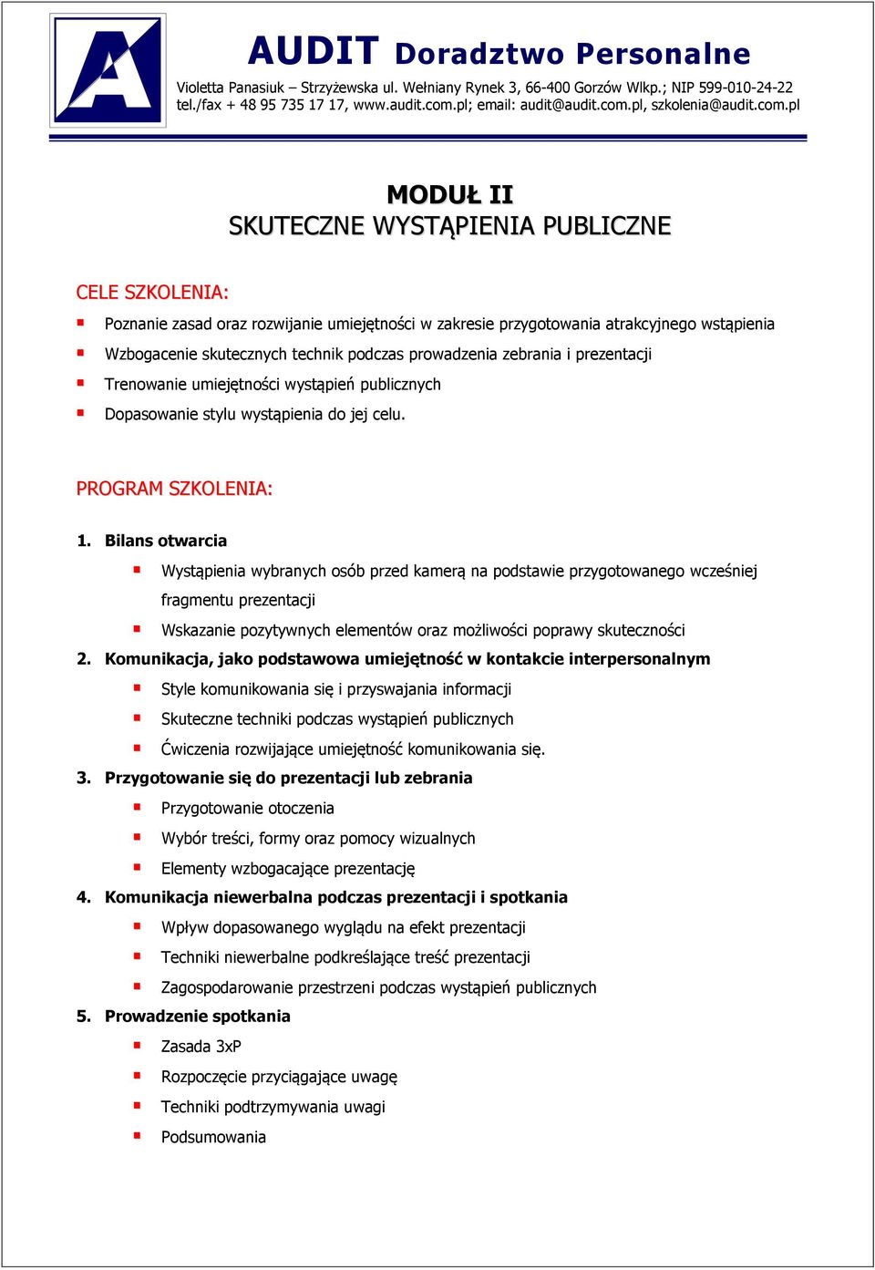 Bilans otwarcia Wystąpienia wybranych osób przed kamerą na podstawie przygotowanego wcześniej fragmentu prezentacji Wskazanie pozytywnych elementów oraz możliwości poprawy skuteczności 2.