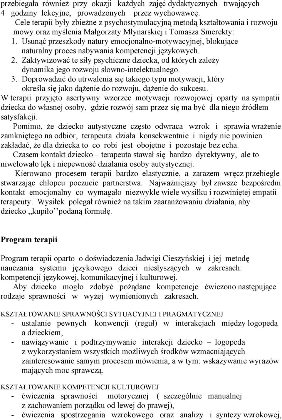 Usunąć przeszkody natury emocjonalno-motywacyjnej, blokujące naturalny proces nabywania kompetencji językowych. 2.