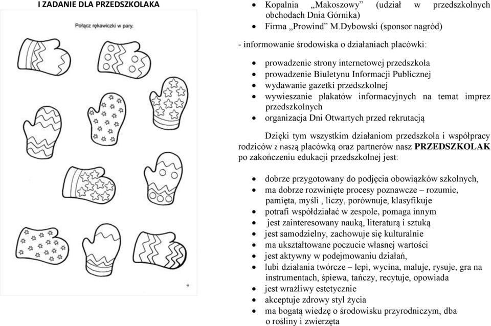 wywieszanie plakatów informacyjnych na temat imprez przedszkolnych organizacja Dni Otwartych przed rekrutacją Dzięki tym wszystkim działaniom przedszkola i współpracy rodziców z naszą placówką oraz