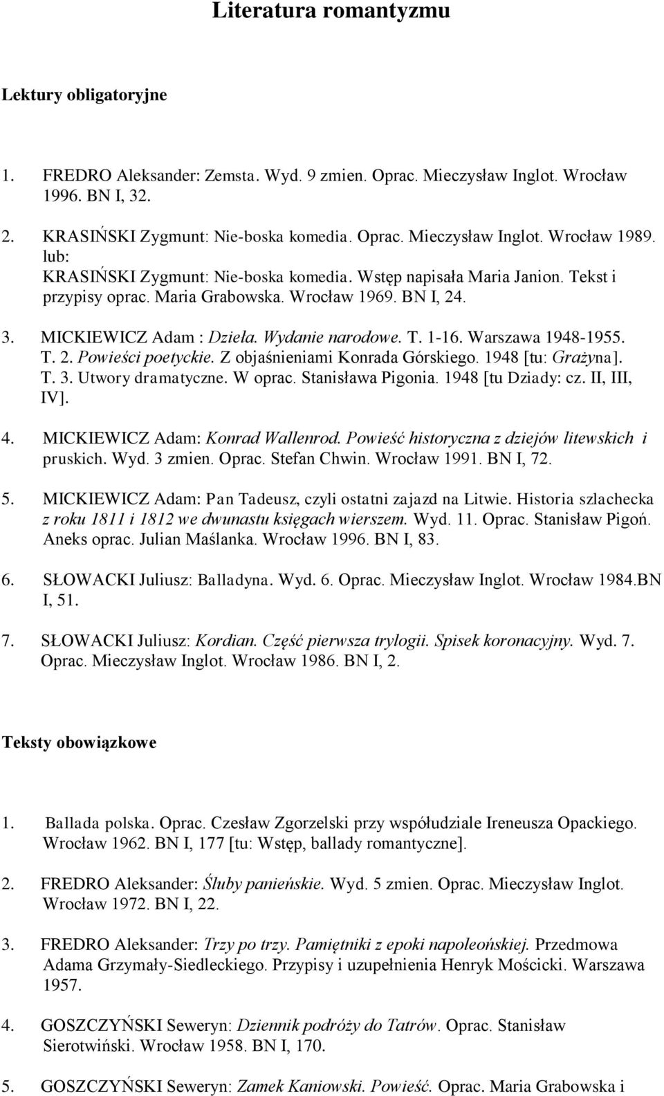 Warszawa 1948-1955. T. 2. Powieści poetyckie. Z objaśnieniami Konrada Górskiego. 1948 [tu: Grażyna]. T. 3. Utwory dramatyczne. W oprac. Stanisława Pigonia. 1948 [tu Dziady: cz. II, III, IV]. 4.